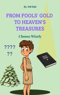 From Fool’s Gold  to Heaven’s Treasures. Choose Wisely.