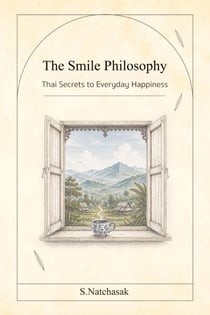 The Smile Philosophy: Thai Secrets to Everyday Happiness