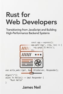 Rust for Web Developers: Transitioning from JavaScript and Building High-Performance Backend Systems - Practical Rust for Developers