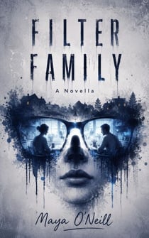Filter Family : A Gripping Tech Thriller About the Lies We Choose to Live Inside - and the One Glitch That Shatters Them All