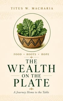 The Wealth on the Plate: A Journey Home to the Table - Rooted, #1