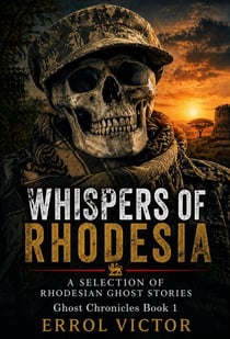 Whispers of Rhodesia:  A selection of Rhodesian Ghost Stories - Ghost Chronicles, #1