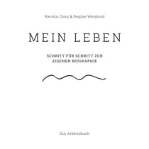 Mein Leben - Schritt für Schritt zur eigenen Biographie