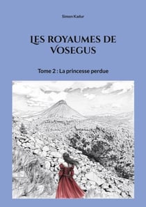 Les royaumes de Vosegus - Tome 2 : La princesse perdue