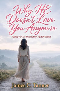 Why HE Doesn't Love You Anymore - Healing For The Broken Heart, #1
