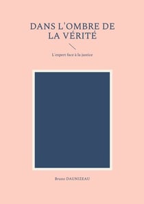 Dans l'ombre de la vérité - L'expert face à la justice