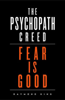 The Psychopath Creed: Fear is Good