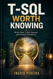 T-SQL Worth Knowing - Write Clean T-SQL Queries and Stored Procedures