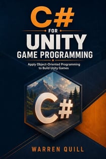 C# for Unity Game Programming - Apply Object-Oriented Programming to Build Unity Games