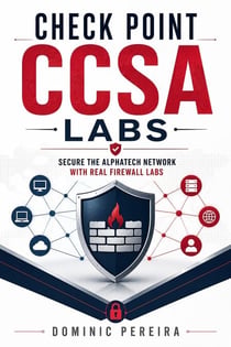 Check Point CCSA Labs - Secure the AlphaTech Network with Real Firewall Labs