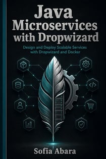 Java Microservices with Dropwizard - Design and Deploy Scalable Services with Dropwizard and Docker