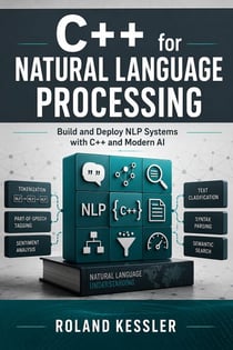 C++ for Natural Language Processing - Build and Deploy NLP Systems with C++ and Modern AI