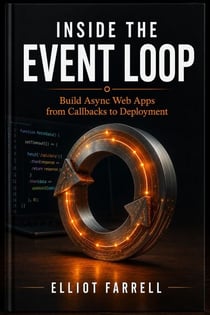 Inside the Event Loop - Build Async Web Apps from Callbacks to Deployment