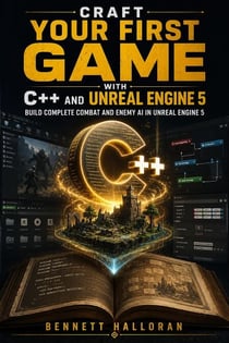 Craft Your First Game with C++ and Unreal Engine 5 - Build Complete Combat and Enemy AI in Unreal Engine 5