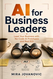 AI for Business Leaders - Lead Your Business with No-Code AI Prototypes and Real ROI