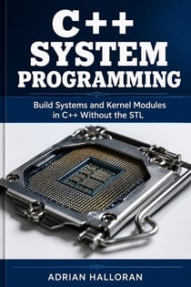 C++ System Programming - Build Systems and Kernel Modules in C++ Without the STL