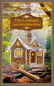 Das Gasthaus zur versohlten Hexe - Ein witzig-gesellschaftskritisches Erotikmärchen