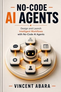 No-Code AI Agents - Design and Launch Intelligent Workflows with No-Code AI Agents