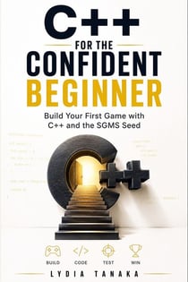 C++ for the Confident Beginner - Build Your First Game with C++ and the SGMS Seed