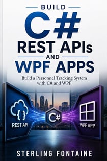 Build C# REST APIs and WPF Apps - Build a Personnel Tracking System with C# and WPF