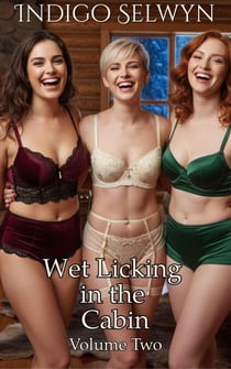 Wet Licking in the Cabin Volume Two - Wet Licking in the Cabin, #2