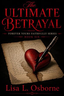 The Ultimate Betrayal - Forever Yours Faithfully, #6