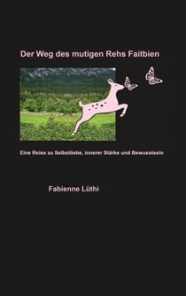 Der Weg des mutigen Rehs Faitbien - Eine Reise zu Selbstliebe, innerer Stärke und Bewusstsein