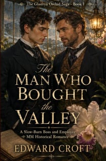 The Man Who Bought The Valley - A Slow-Burn Boss and Employee MM Historical Romance - The Glasfryn Orchid Saga, #1