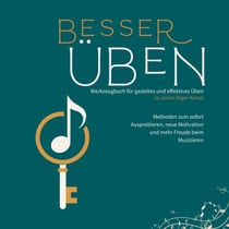 Besser Üben - Werkzeugbuch für gezieltes und effektives Üben jeden Tag