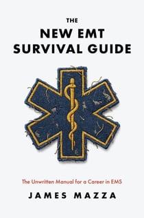 The New EMT Survival Guide: The Unwritten Manual for a Career in EMS