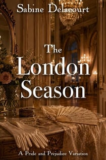 The London Season: A Pride and Prejudice Variation