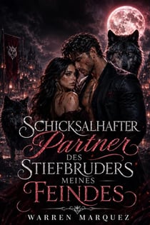 Schicksalhafter Partner des Stiefbruders meines Feindes - Eine verbotene, zurückgewiesene Liebesgeschichte zwischen Feinden und Werwolf-Gestaltwandlern, #1