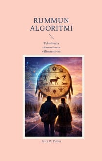 Rummun algoritmi - Tekoälyn ja shamanismin välimaastossa