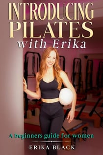 Introducing Pilates with Erika, A Beginners Guide for Women