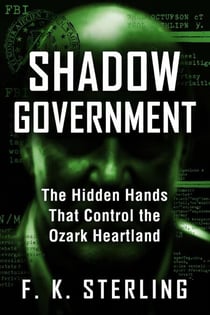 Shadow Government> The Hidden Hands That Control the Ozark Heartland