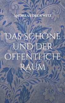 Das Schöne und der öffentliche Raum - Roman