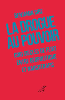 La drogue au pouvoir - Cinq siècles de relations incestueuses entre drogue et géopolitique