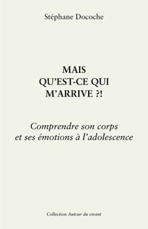 Mais qu’est-ce qui m’arrive ?! - Comprendre son corps et ses émotions à l’adolescence