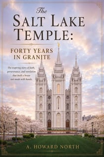 The Salt Lake Temple: Forty Years In Granite