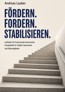 Fördern Fordern Stabilisieren - Leitfaden für kommunal Konservative Sozialpolitik