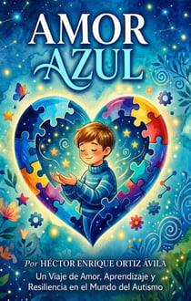 Amor Azul: Un Viaje de Amor, Aprendizaje y Resiliencia en el Mundo del Autismo