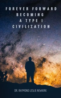 Forever Forward Becoming a Type I Civilization - Forever Forward Becoming a Type I Civilization, #1