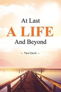 At Last a Life and Beyond