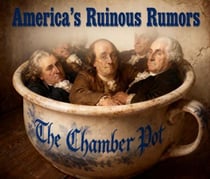 The Chamber Pot: America's Ruinous Rumors