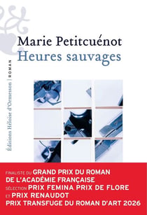 Heures sauvages : Rentrée littéraire 2026. Finaliste du Grand prix du roman de l'Académie française. Séléction prix Femina, prix de Flore et prix Renaudot.