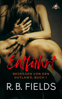 Entführt: Besessen von den Outlaws, Buch 1 - Besessen von den Outlaws, #1