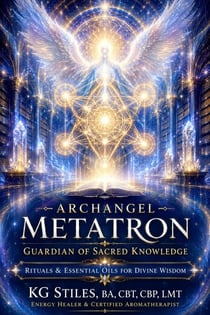 Archangel Metatron Guardian of Sacred Knowledge Rituals & Essential Oils for Divine Wisdom - The Archangels Rituals Series