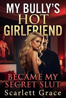 My Bully's Hot Girlfriend Became My Secret Slut