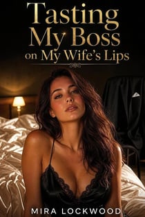 Tasting My Boss on My Wife’s Lips
