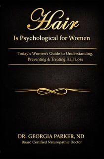Hair is Psychological for Women Today's Women's Guide to Understanding, Preventing & Treating Hair Loss